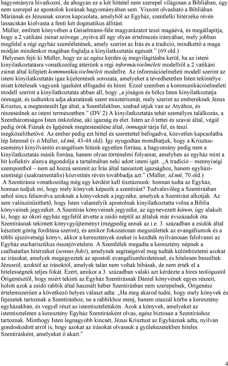 Müller, említett könyvében a Geiselmann-féle magyarázatot teszi magáévá, és megállapítja, hogy a 2.