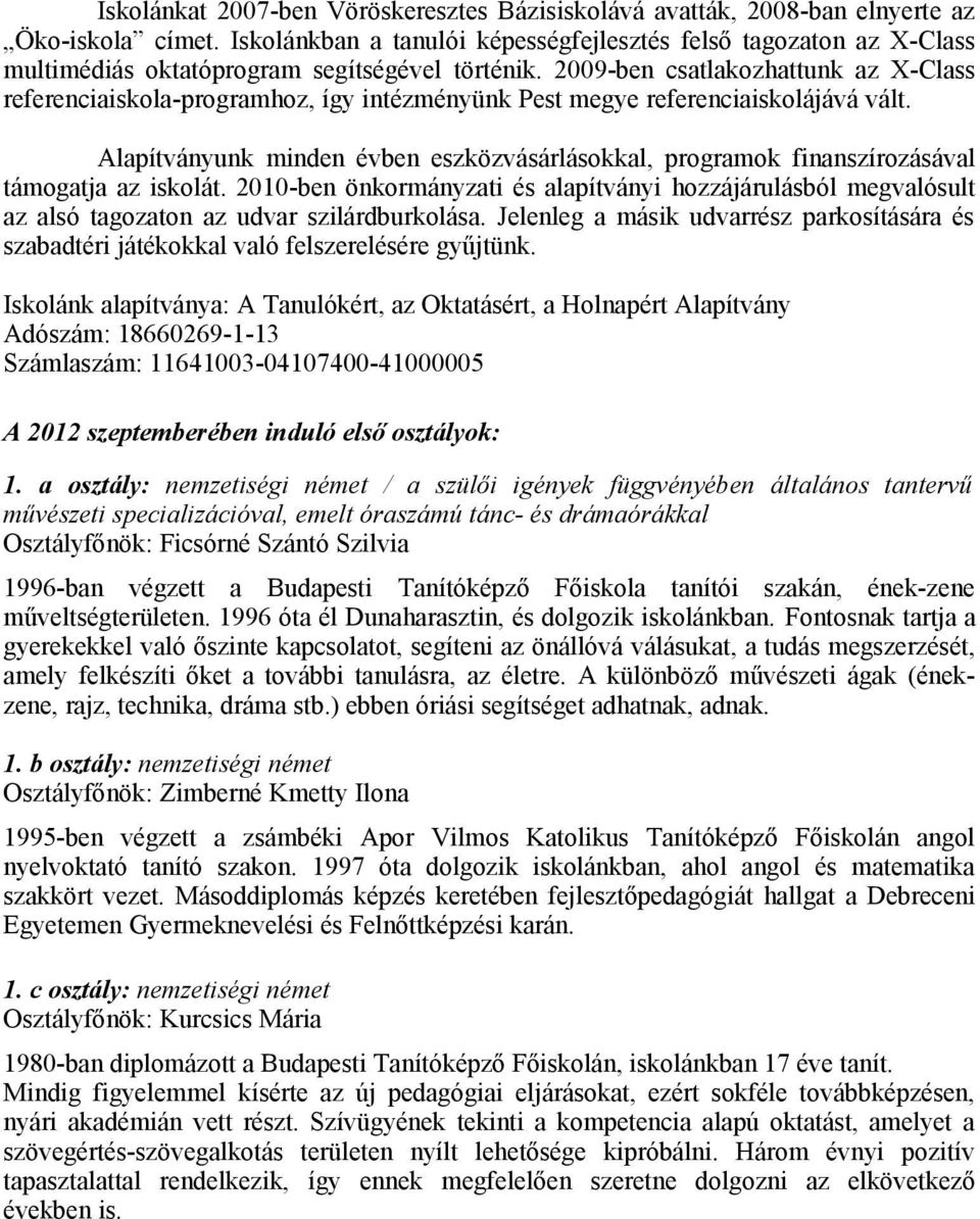 2009-ben csatlakozhattunk az X-Class referenciaiskola-programhoz, így intézményünk Pest megye referenciaiskolájává vált.