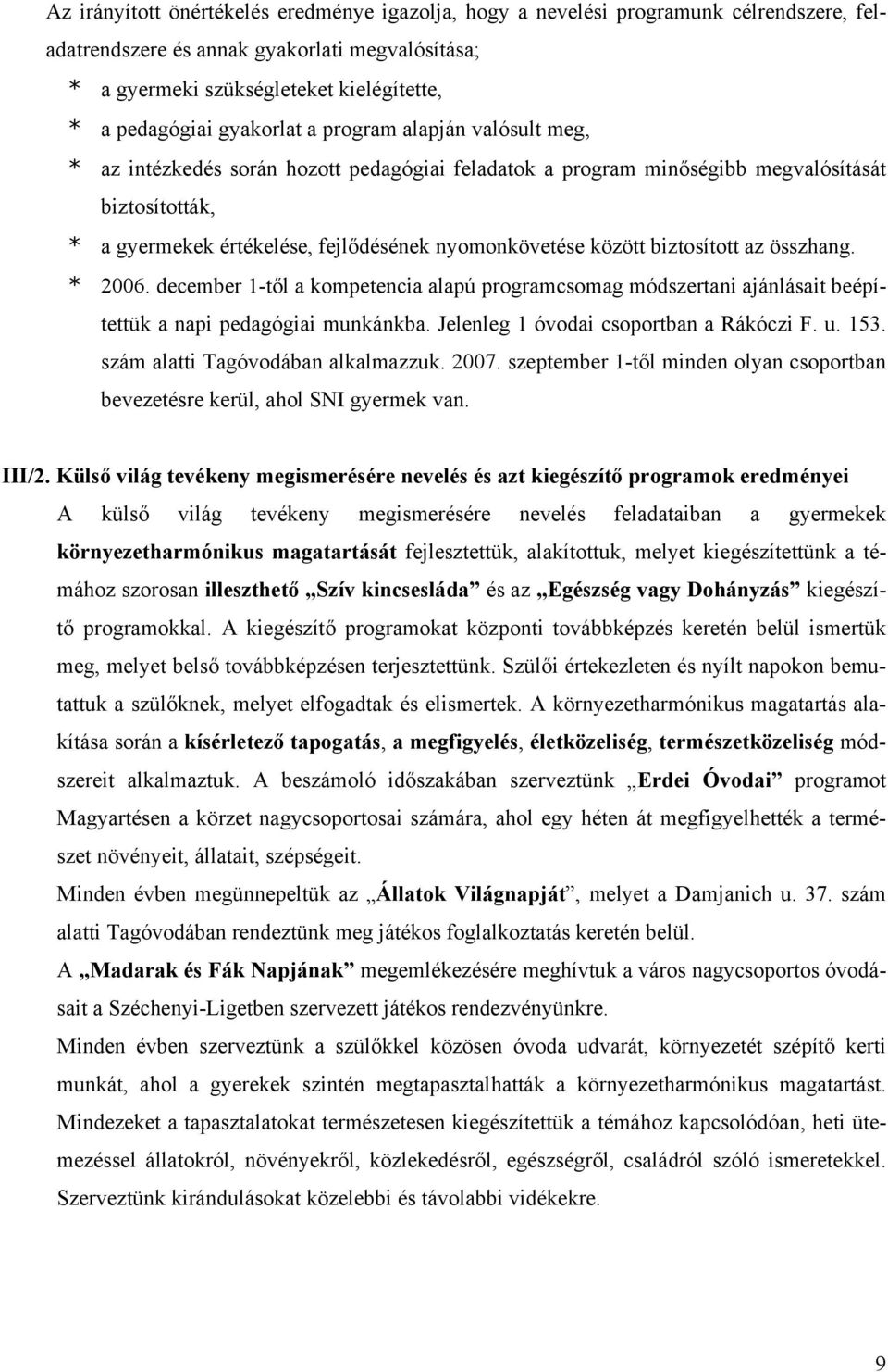 között biztosított az összhang. * 2006. december 1-től a kompetencia alapú programcsomag módszertani ajánlásait beépítettük a napi pedagógiai munkánkba. Jelenleg 1 óvodai csoportban a Rákóczi F. u.