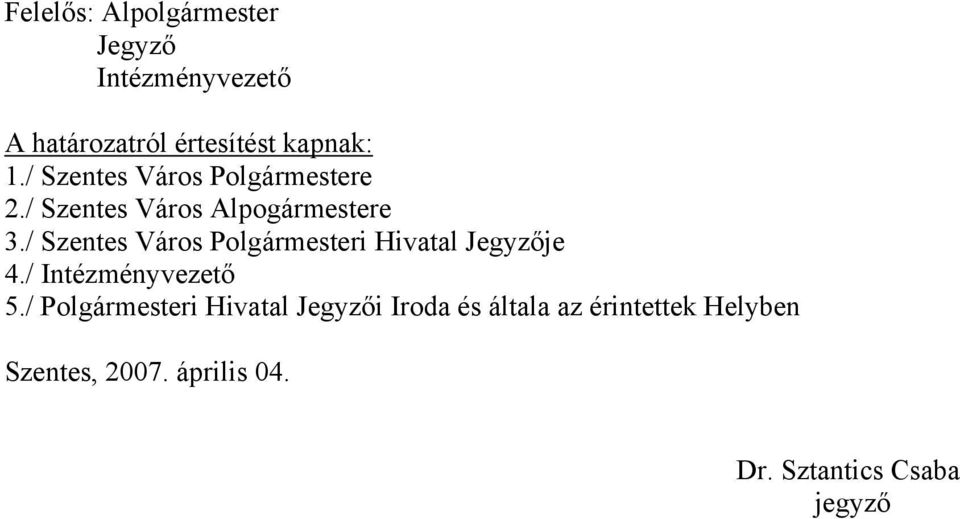 / Szentes Város Polgármesteri Hivatal Jegyzője 4./ Intézményvezető 5.