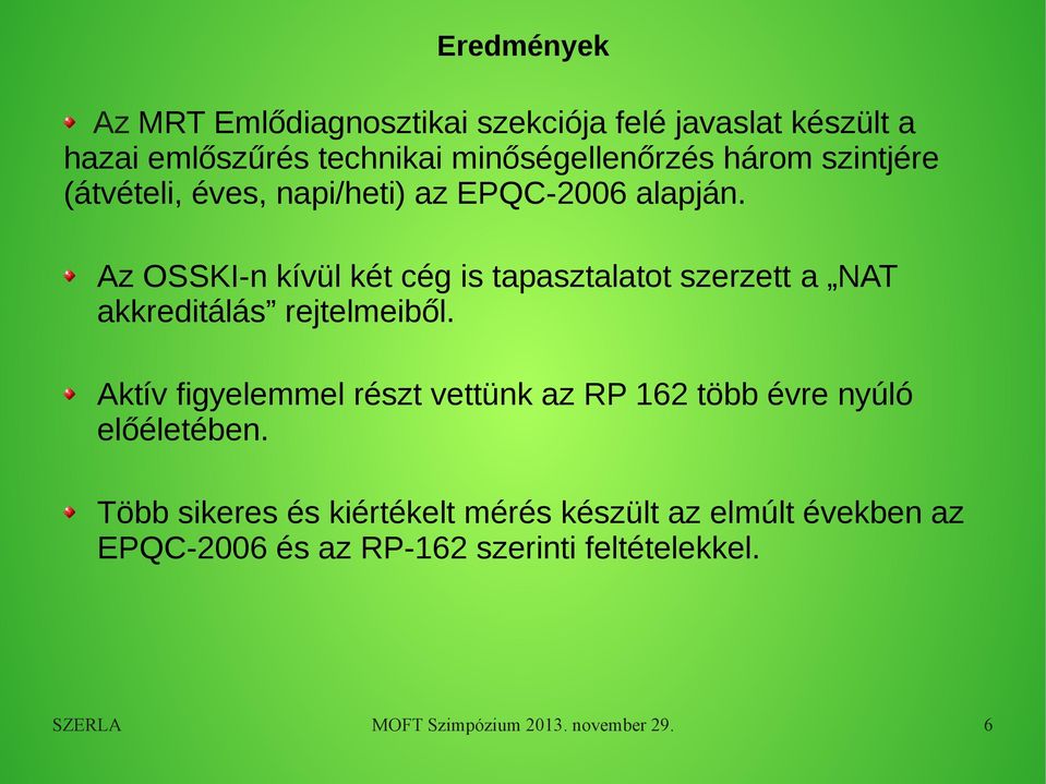 Az OSSKI-n kívül két cég is tapasztalatot szerzett a NAT akkreditálás rejtelmeiből.