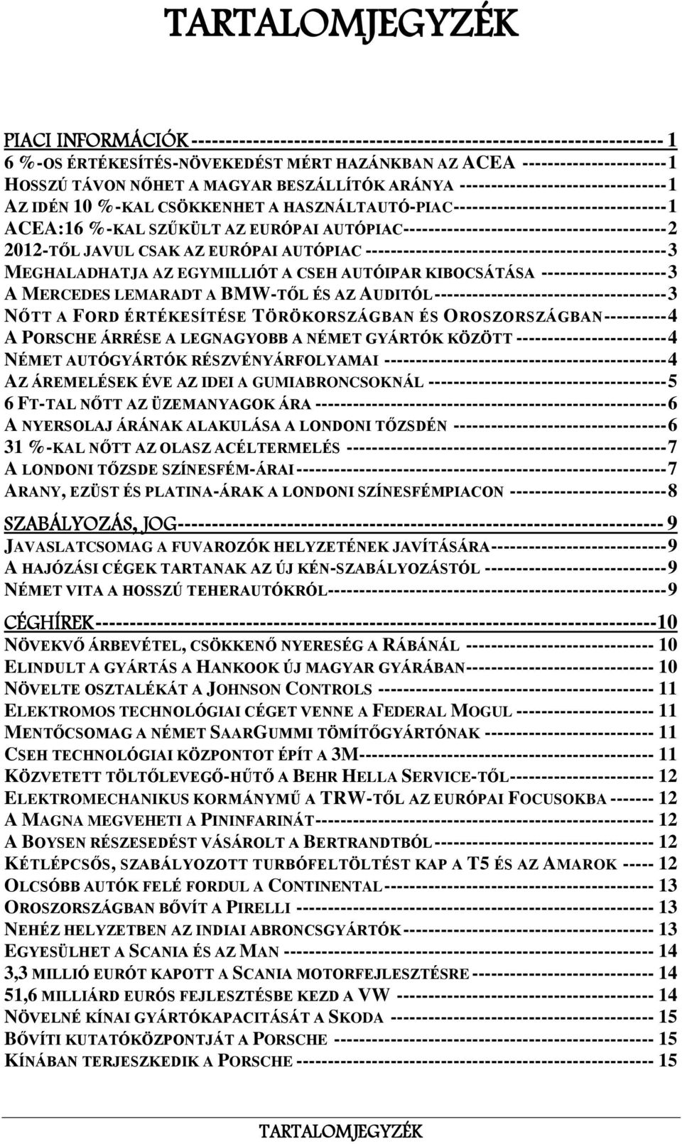 AUTÓPIAC------------------------------------------ 2 2012-TŐL JAVUL CSAK AZ EURÓPAI AUTÓPIAC ------------------------------------------------ 3 MEGHALADHATJA AZ EGYMILLIÓT A CSEH AUTÓIPAR KIBOCSÁTÁSA