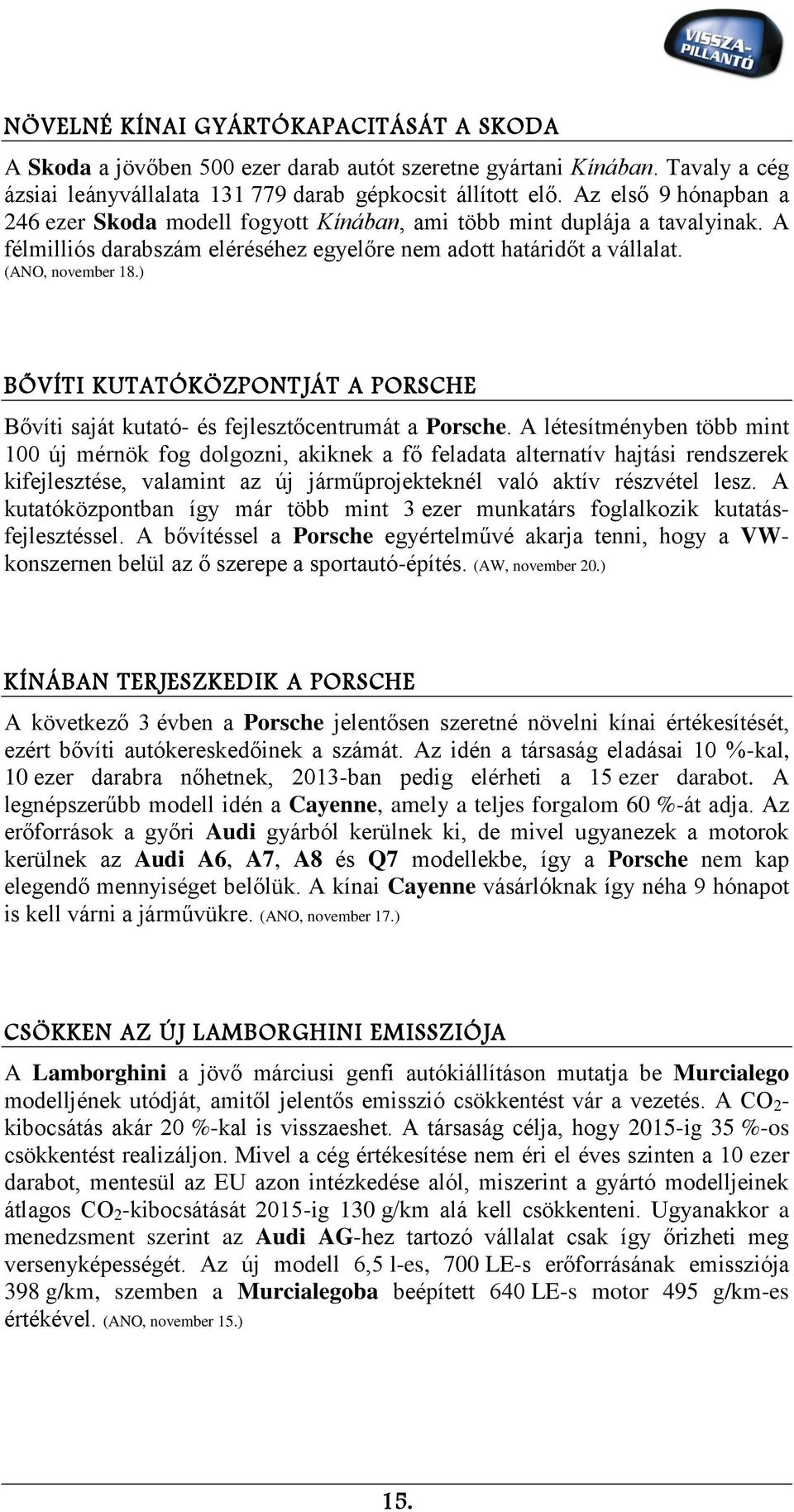 ) BŐVÍTI KUTATÓKÖZPONTJÁT A PORSCHE Bővíti saját kutató- és fejlesztőcentrumát a Porsche.