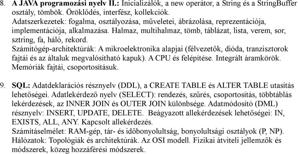 Számítógép-architektúrák: A mikroelektronika alapjai (félvezetők, dióda, tranzisztorok fajtái és az általuk megvalósítható kapuk). A CPU és felépítése. Integrált áramkörök.