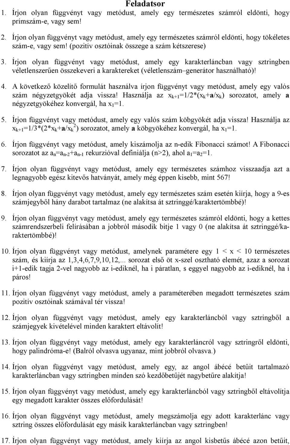 Írjon olyan függvényt vagy metódust, amely egy karakterláncban vagy sztringben véletlenszerűen összekeveri a karaktereket (véletlenszám generátor használható)! 4.