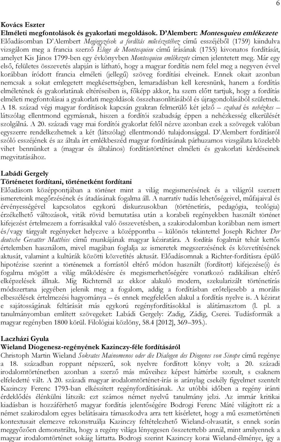 (1755) kivonatos fordítását, amelyet Kis János 1799-ben egy évkönyvben Montesquieu emlékezete címen jelentetett meg.