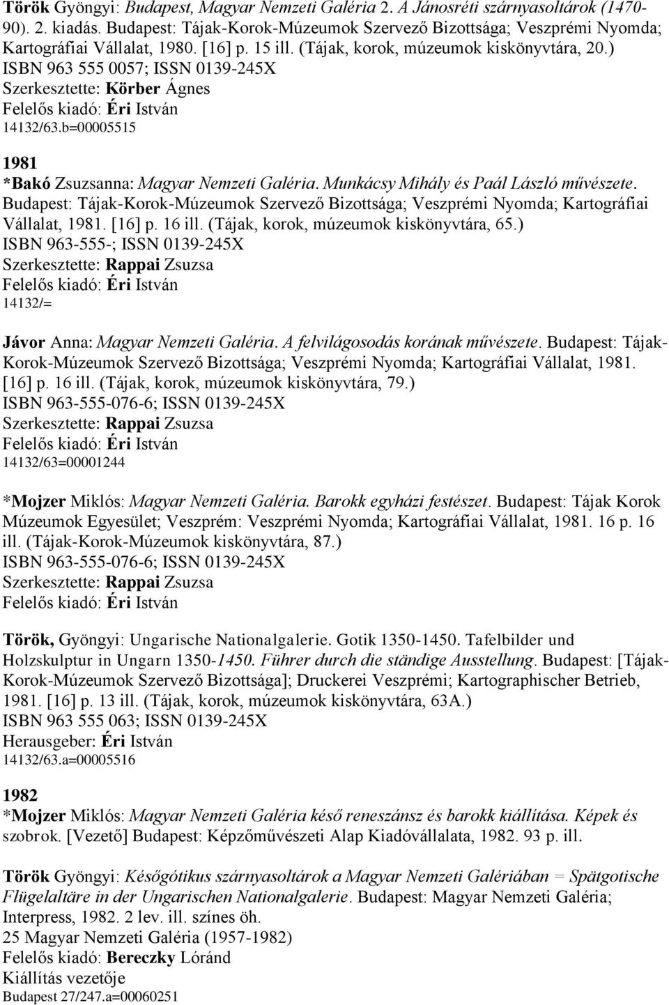 Budapest: Tájak-Korok-Múzeumok Szervező Bizottsága; Veszprémi Nyomda; Kartográfiai Vállalat, 1981. [16] p. 16 ill. (Tájak, korok, múzeumok kiskönyvtára, 65.