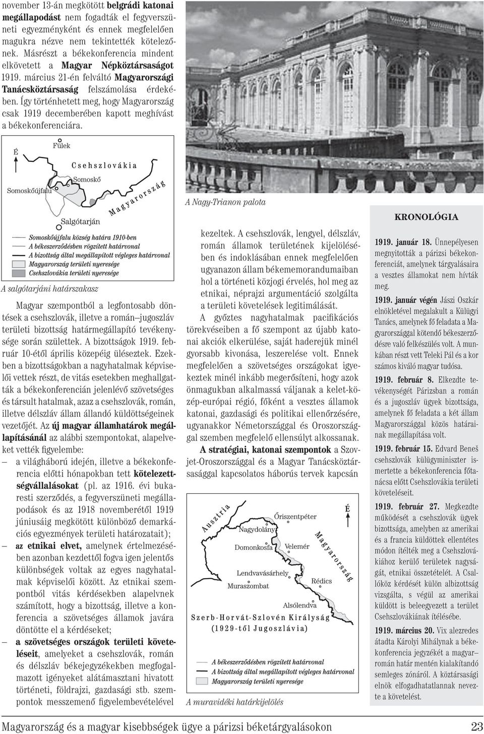 Így történhetett meg, hogy Magyarország csak 1919 decemberében kapott meghívást a békekonferenciára.