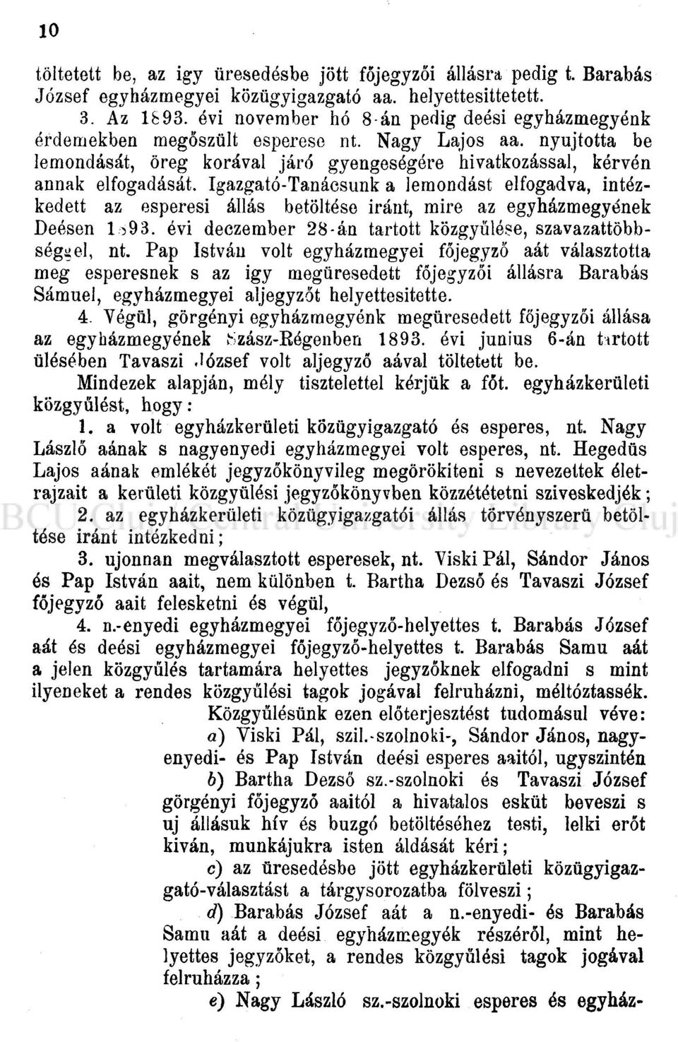 Igazgató-Tanácsunk a lemondást elfogadva, intézkedett az esperesi állás betöltése iránt, mire az egyházmegyének Deésen o93. évi deczember 28-án tartott közgyűlése, szavazattöbbséggel, nt.