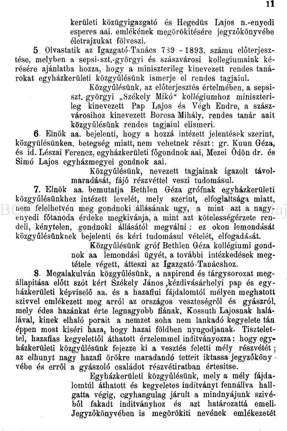 -györgyi és szászvárosi kollégiumaink kérésére ajánlatba hozza, hogy a miniszterileg kinevezett rendes tanárokat egyházkerületi közgyűlésünk ismerje el rendes tagjaiul.