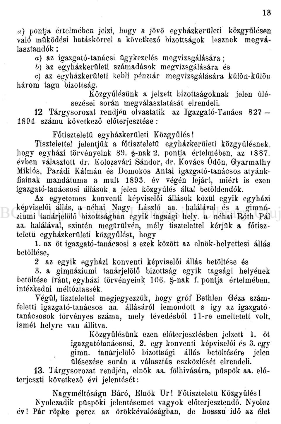 Közgyűlésünk a jelzett bizottságoknak jelen ülésezései során megválasztatását elrendeli. 2 Tárgysorozat rendjén olvastatik az Igazgató-Tanács 827 894.