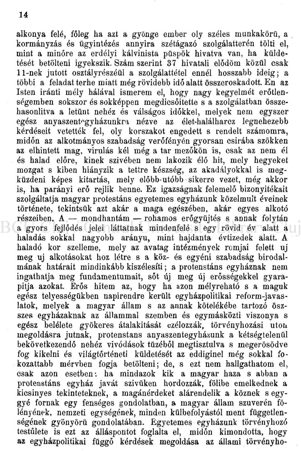 Szám szerint 37 hivatali elődöm közül csak -nek jutott osztályrészéül a szolgálattétel ennél hosszabb ideig; a többi a feladat terhe miatt még rövidebb idő alatt összeroskadott.