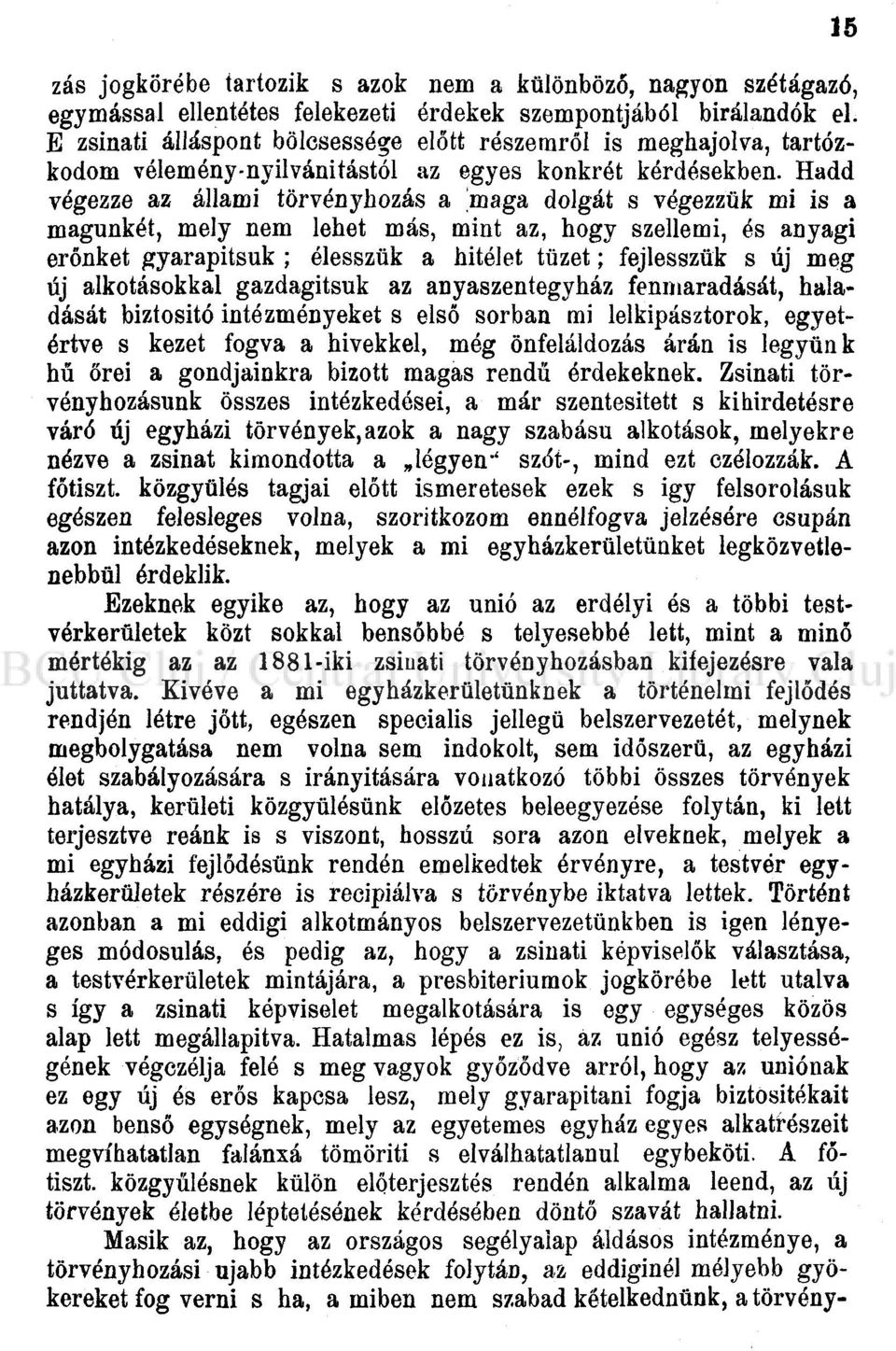 Hadd végezze az állami törvényhozás a maga dolgát s végezzük mi is a magunkét, mely nem lehet más, mint az, hogy szellemi, és anyagi erőnket gyarapitsuk ; élesszük a hitélet tüzet; fejlesszük s új