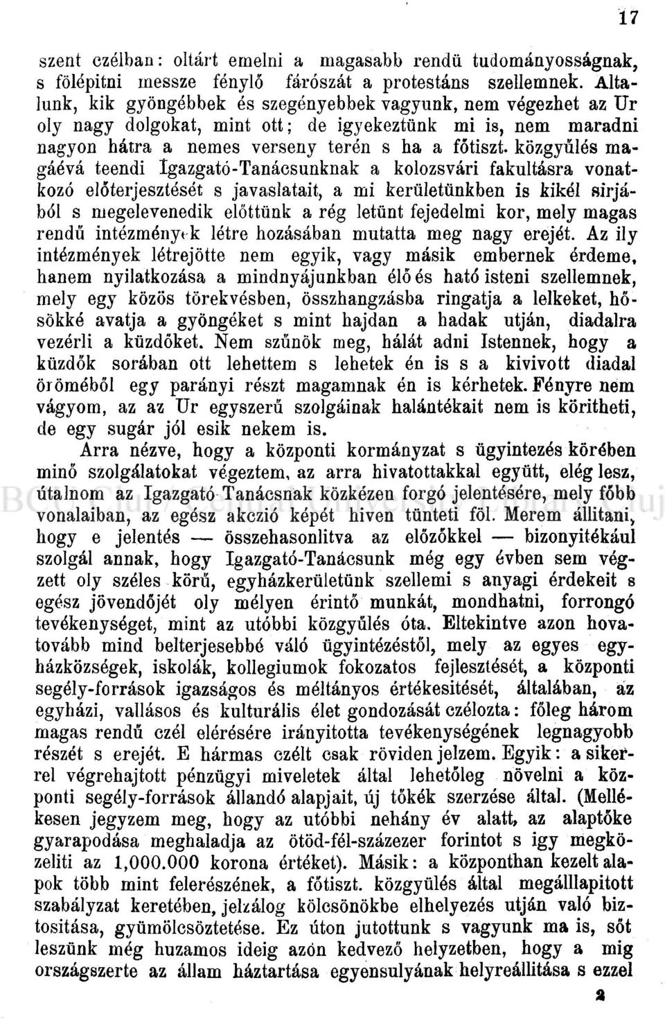 magáévá teendi Igazgató-Tanácsunknak a kolozsvári fakultásra vonatkozó előterjesztését s javaslatait, a mi kerületünkben is kikéi sírjából s megelevenedik előttünk a rég letűnt fejedelmi kor, mely