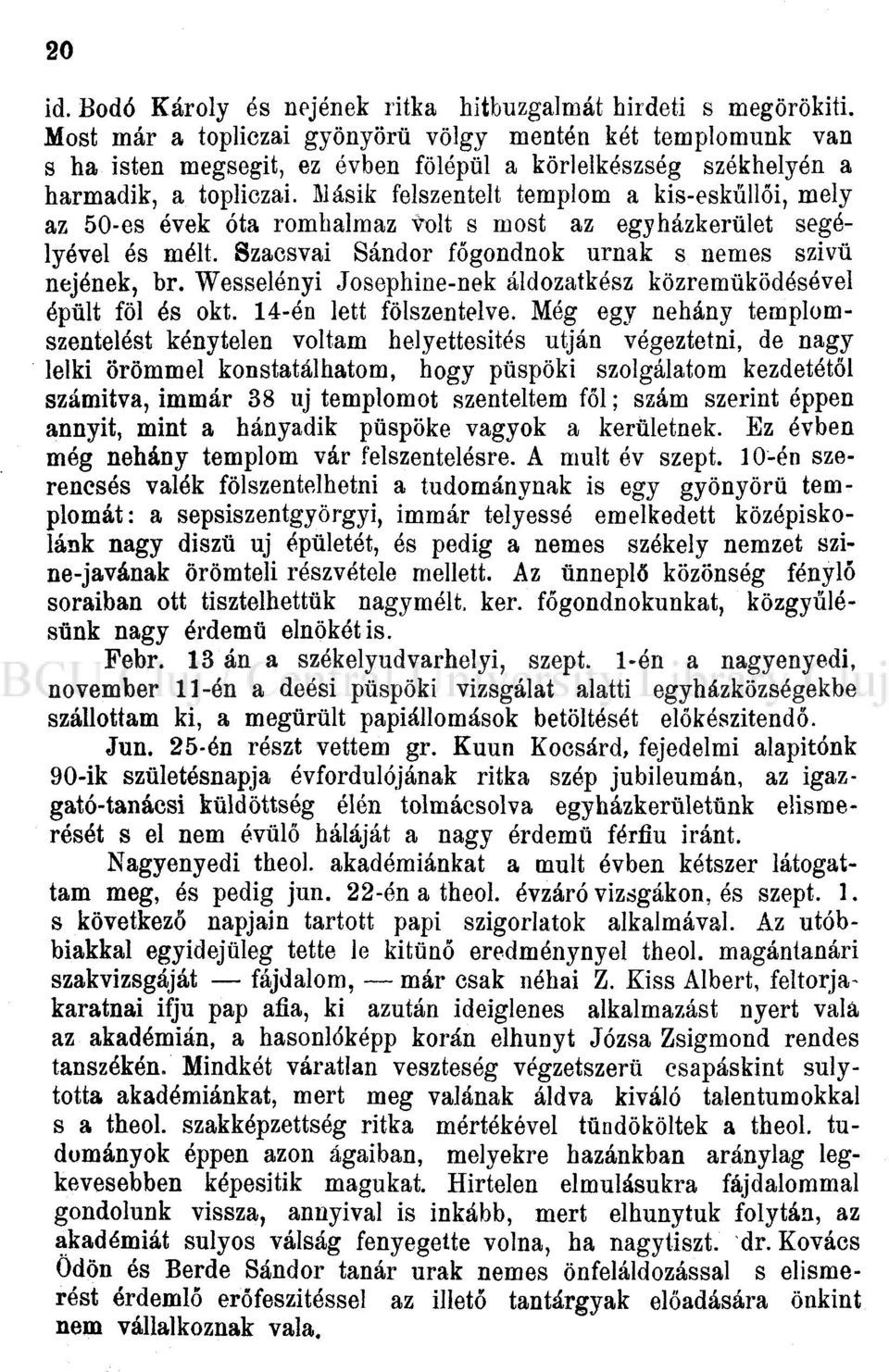 Másik felszentelt templom a kis-eskűllői, mely az 50-es évek óta romhalmaz tolt s most az egyházkerület segélyével és mélt. Szaosvai Sándor főgondnok urnák s nemes szivü nejének, br.