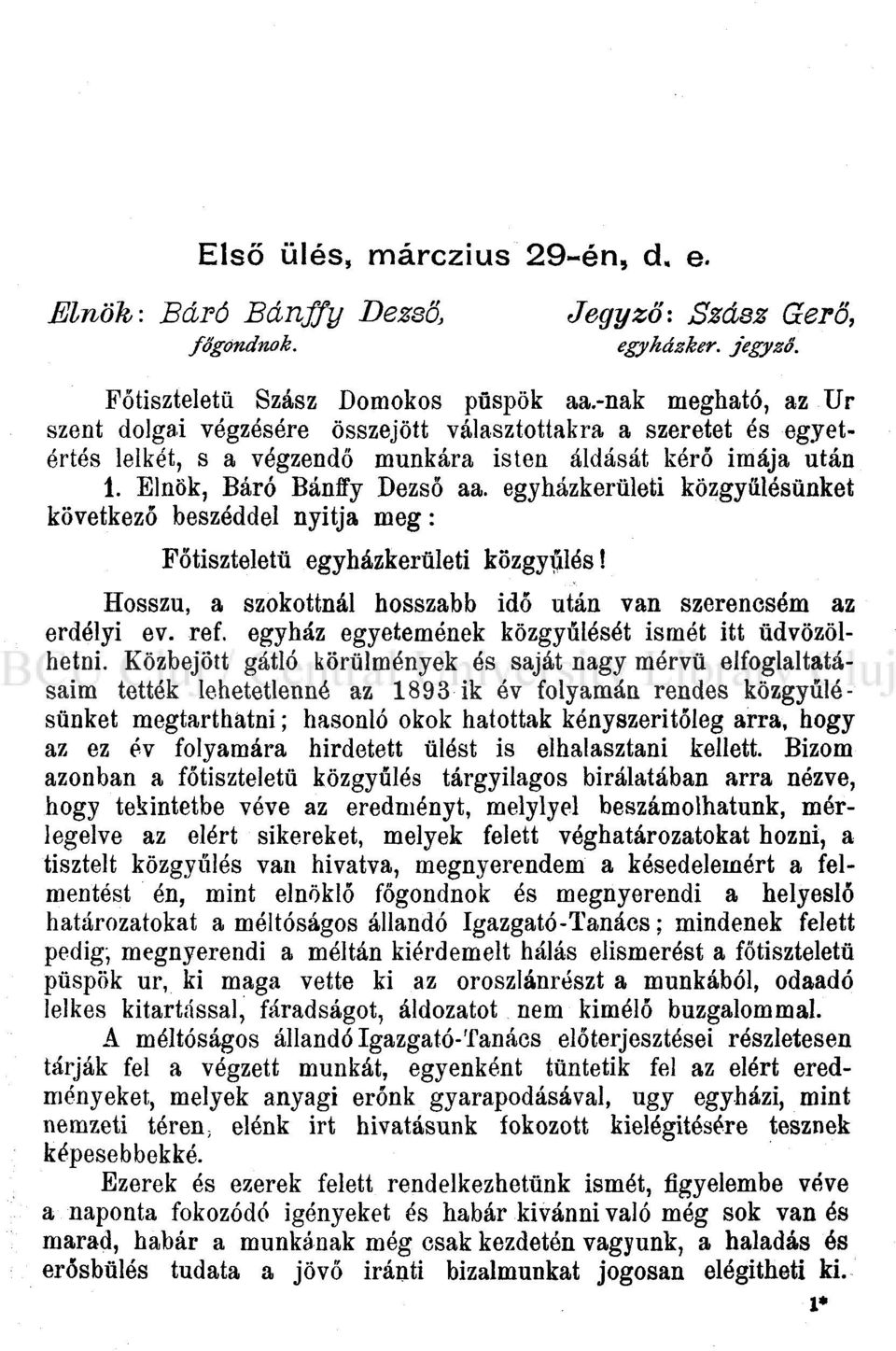 egyházkerületi közgyűlésünket következő beszéddel nyitja meg: Főtiszteletü egyházkerületi közgyűlés! Hosszú, a szokottnál hosszabb idő után van szerencsém az erdélyi ev. ref.