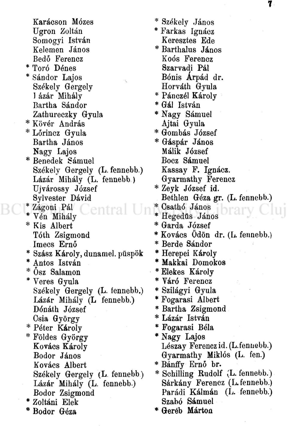 fennebb) Ujvárossy József Sylvester Dávid * Zágoni Pál * Vén Mihály * Kis Albert Tóth Zsigmond Imecs Ernő * Szász Károly, dunamel. püspök * Antos István * Ősz Salamon * Veres Gyula Székely Gergely (L.