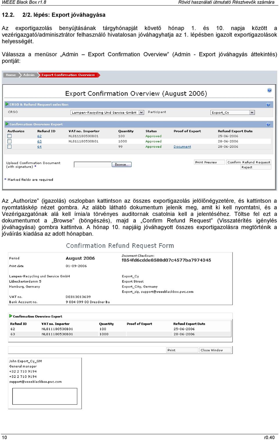 Válassza a menüsor Admin Export Confirmation Overview (Admin - Export jóváhagyás áttekintés) pontját: Az Authorize (igazolás) oszlopban kattintson az összes exportigazolás jelölőnégyzetére, és