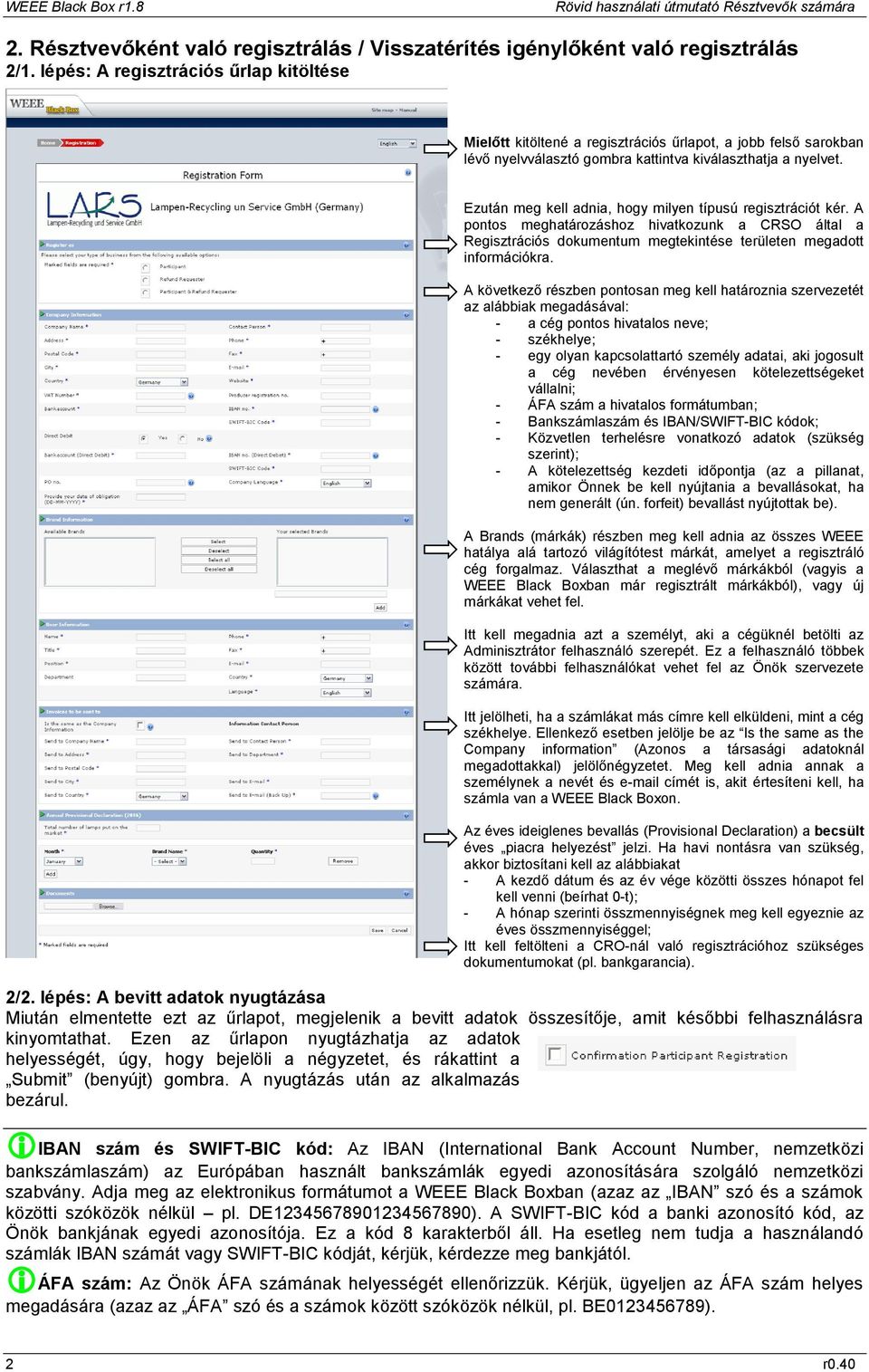 Ezután meg kell adnia, hogy milyen típusú regisztrációt kér. A pontos meghatározáshoz hivatkozunk a CRSO által a Regisztrációs dokumentum megtekintése területen megadott információkra.