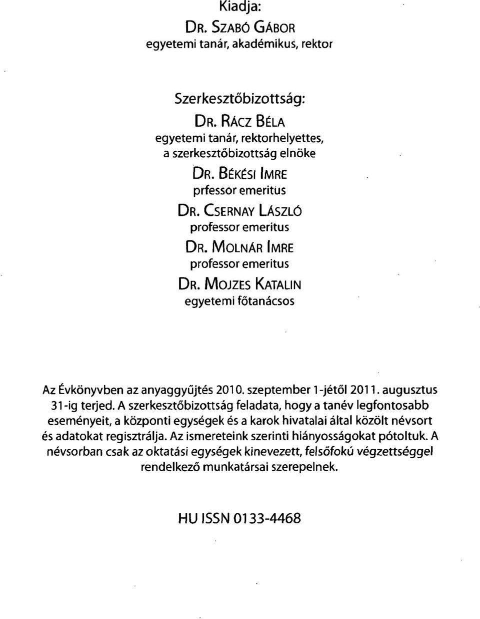 szeptember 1 -jétől 2011. augusztus 31-ig terjed.