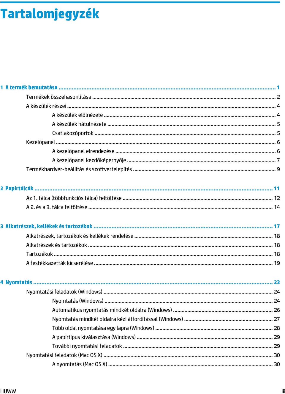 és a 3. tálca feltöltése... 14 3 Alkatrészek, kellékek és tartozékok... 17 Alkatrészek, tartozékok és kellékek rendelése... 18 Alkatrészek és tartozékok... 18 Tartozékok.