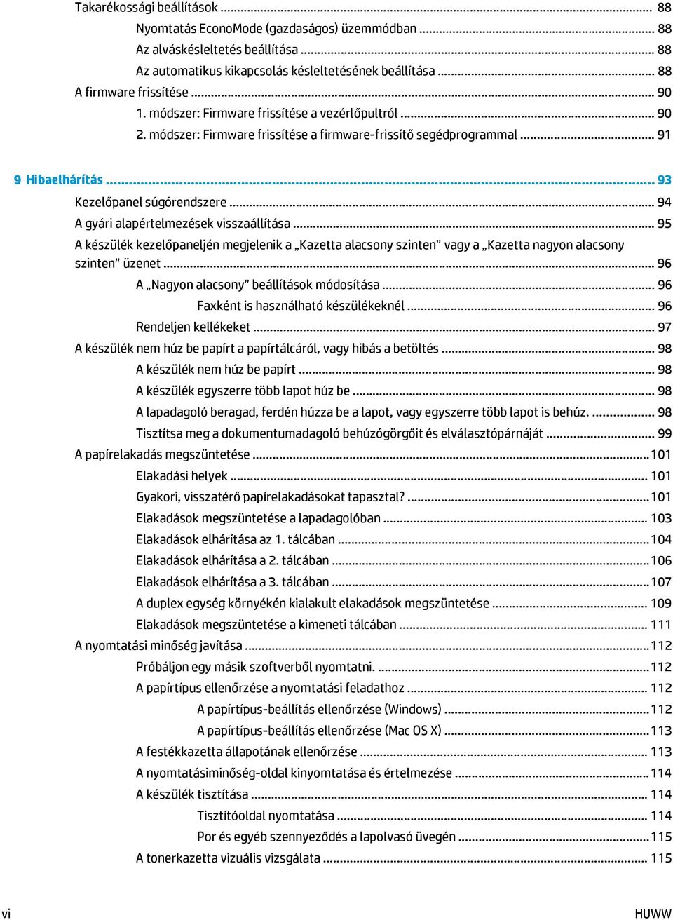 .. 94 A gyári alapértelmezések visszaállítása... 95 A készülék kezelőpaneljén megjelenik a Kazetta alacsony szinten vagy a Kazetta nagyon alacsony szinten üzenet.