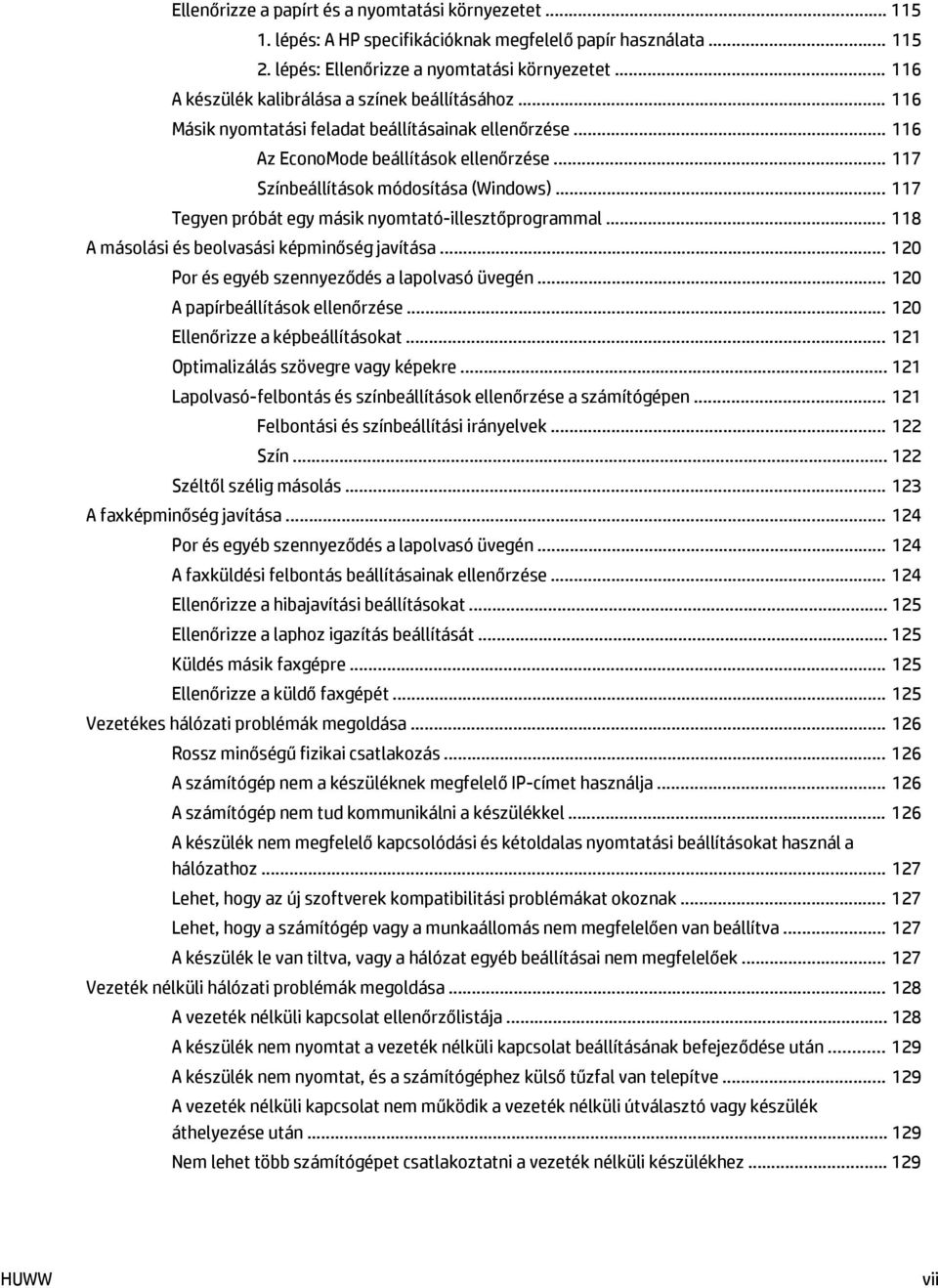 .. 117 Tegyen próbát egy másik nyomtató-illesztőprogrammal... 118 A másolási és beolvasási képminőség javítása... 120 Por és egyéb szennyeződés a lapolvasó üvegén... 120 A papírbeállítások ellenőrzése.