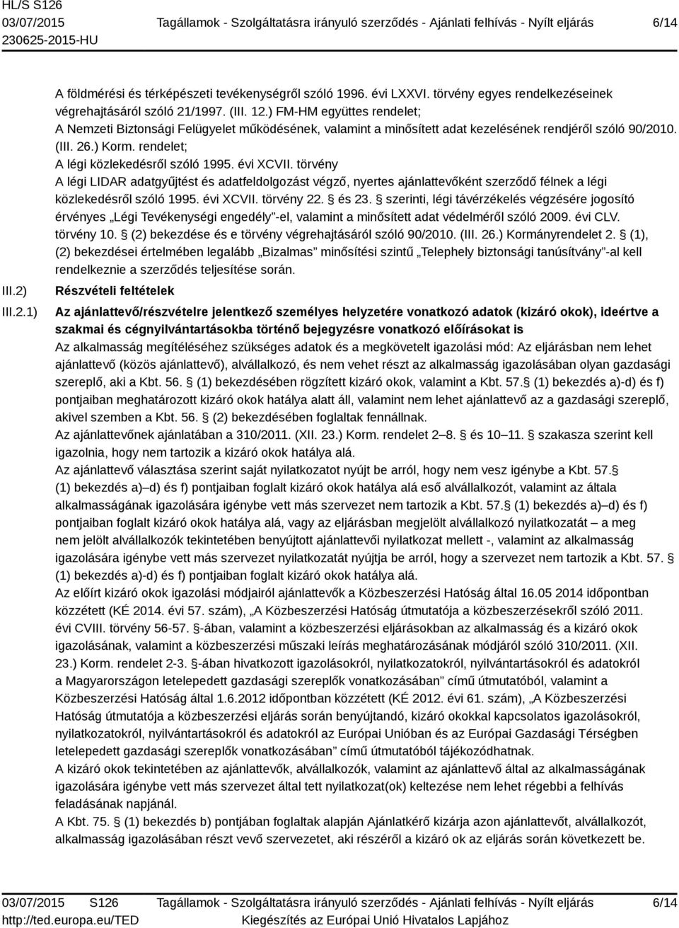 évi XCVII. törvény A légi LIDAR adatgyűjtést és adatfeldolgozást végző, nyertes ajánlattevőként szerződő félnek a légi közlekedésről szóló 1995. évi XCVII. törvény 22. és 23.
