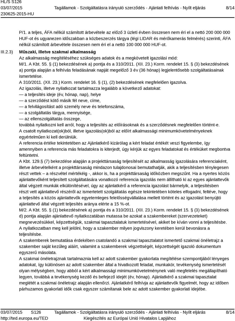 szerinti, ÁFA nélkül számított árbevétele összesen nem éri el a nettó 100 000 000 HUF-ot.