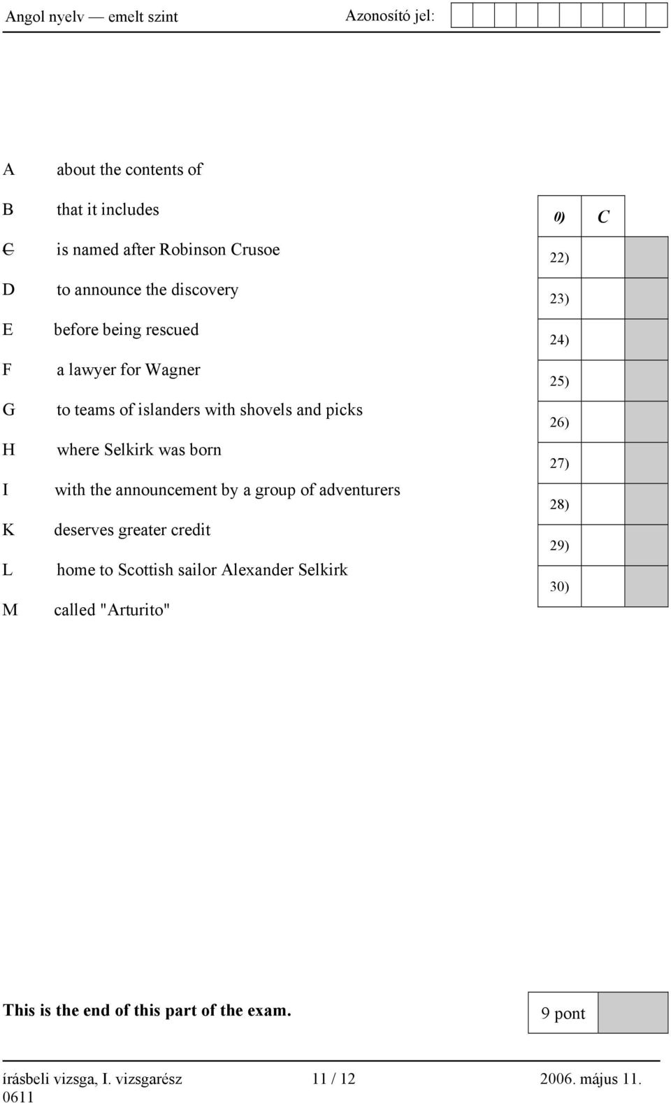 a group of adventurers deserves greater credit home to Scottish sailor Alexander Selkirk called "Arturito" 0) C 22) 23) 24)