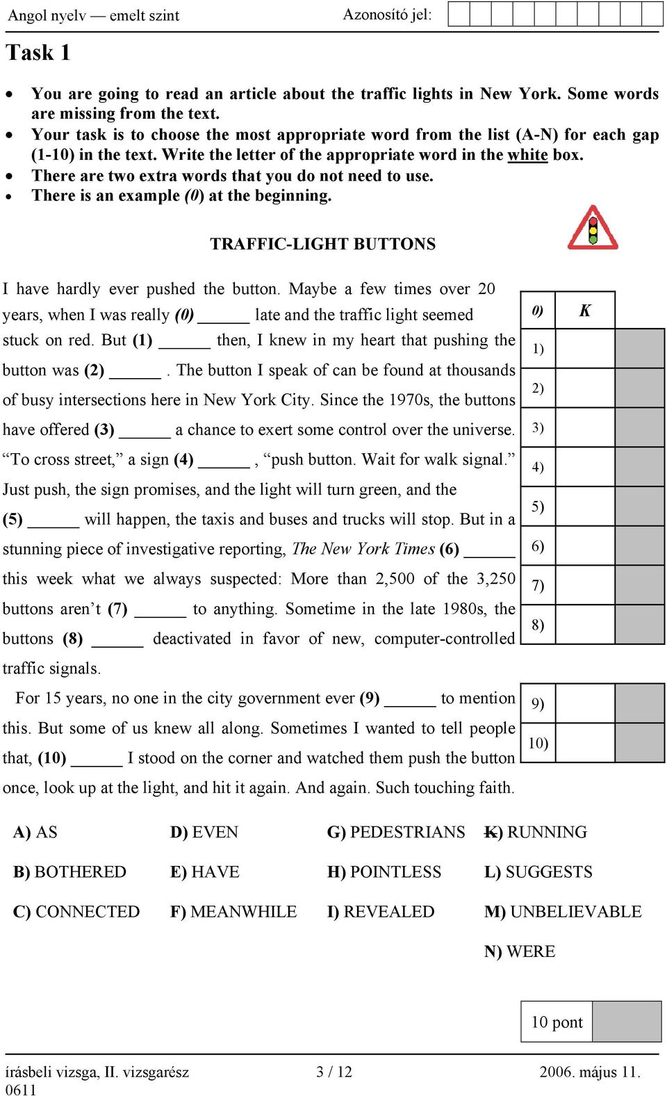 There are two extra words that you do not need to use. There is an example (0) at the beginning. TRAFFIC-LIGHT BUTTONS I have hardly ever pushed the button.