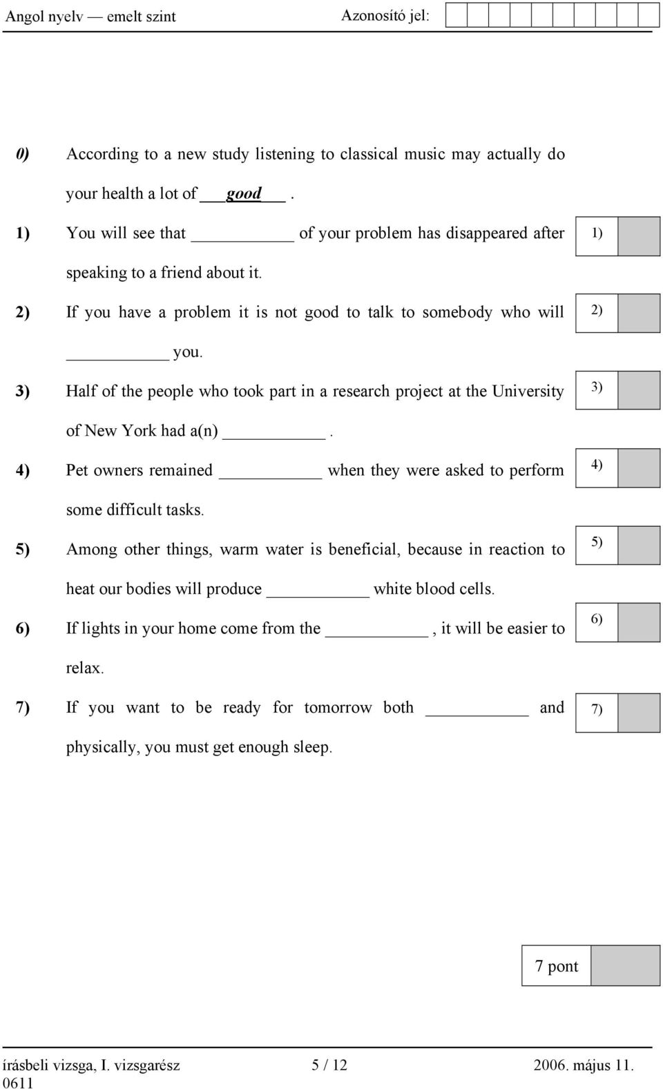 4) Pet owners remained when they were asked to perform 4) some difficult tasks.