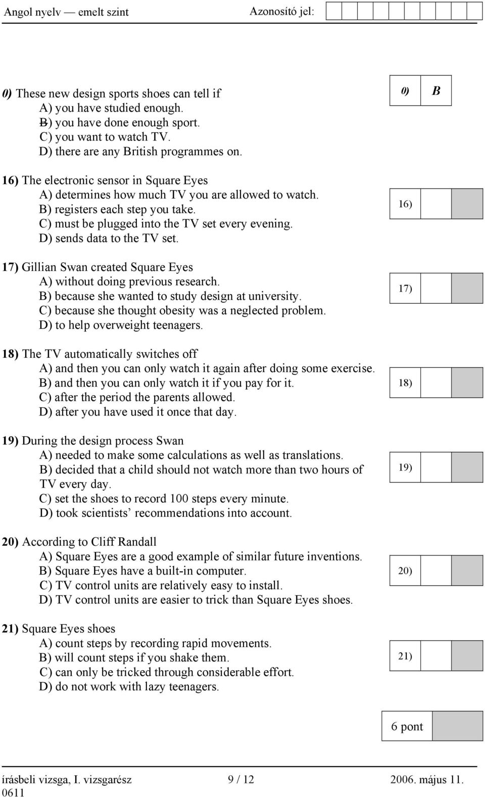 D) sends data to the TV set. 17) Gillian Swan created Square Eyes A) without doing previous research. B) because she wanted to study design at university.