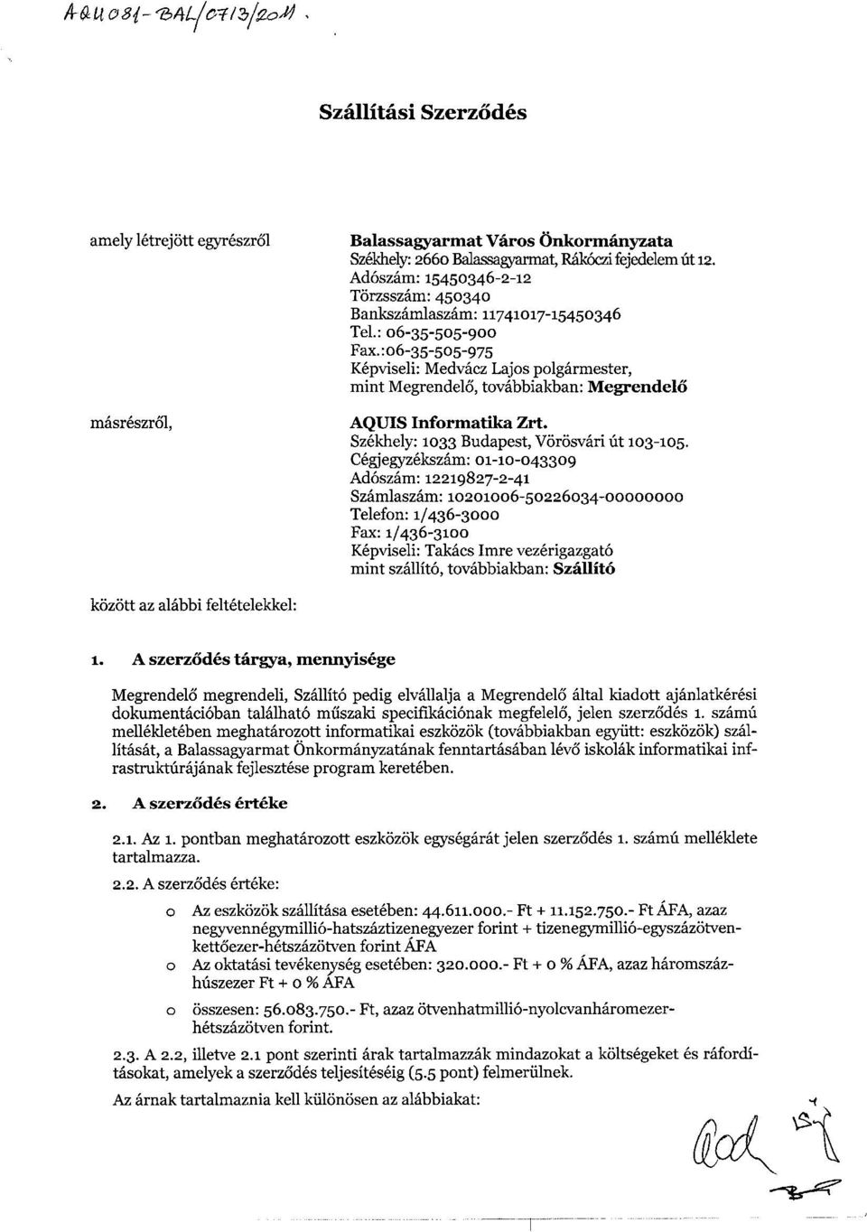 :06-35-505-975 Kepviseli: Medvacz Lajos polgarmester, mint Megrendelo, tovabbiakban: Megrende16 AQUIS Informatika Zrt. Szekhely: 1033 Budapest, Vorosvari tit 103-105.