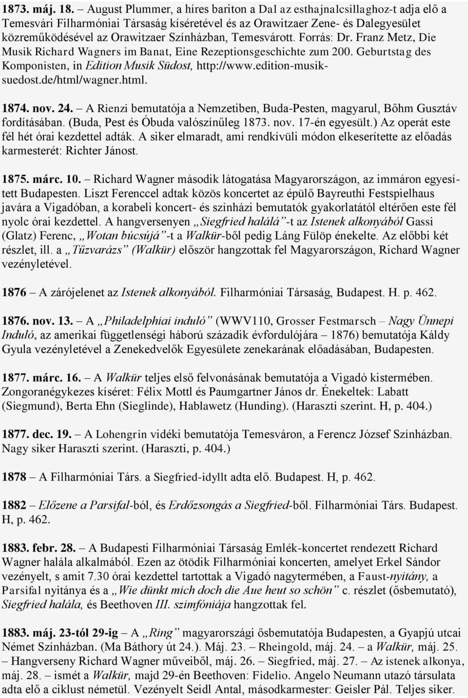 Temesvárott. Forrás: Dr. Franz Metz, Die Musik Richard Wagners im Banat, Eine Rezeptionsgeschichte zum 200. Geburtstag des Komponisten, in Edition Musik Südost, http://www.edition-musiksuedost.