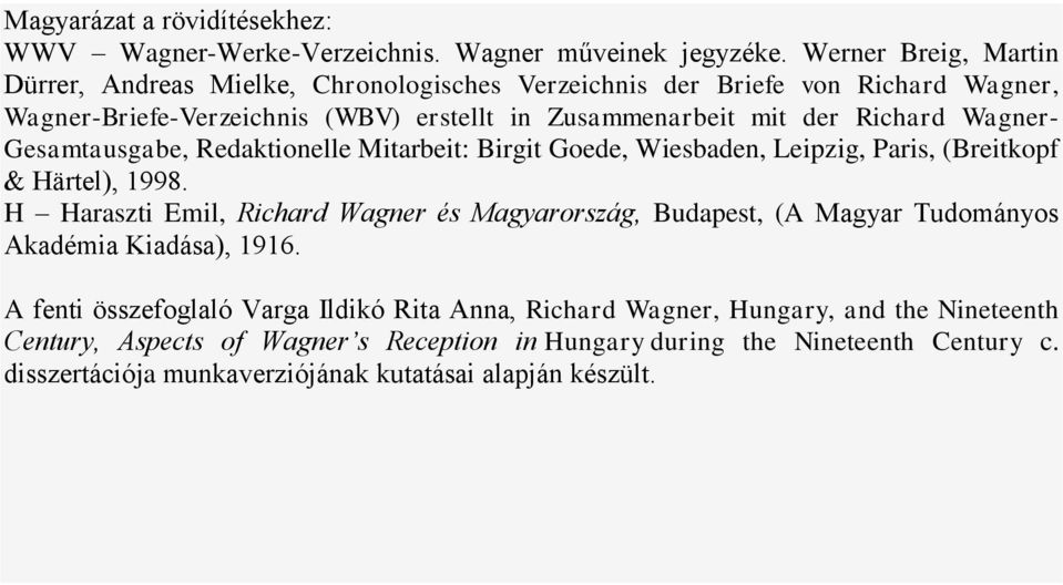 Wagner- Gesamtausgabe, Redaktionelle Mitarbeit: Birgit Goede, Wiesbaden, Leipzig, Paris, (Breitkopf & Härtel), 1998.