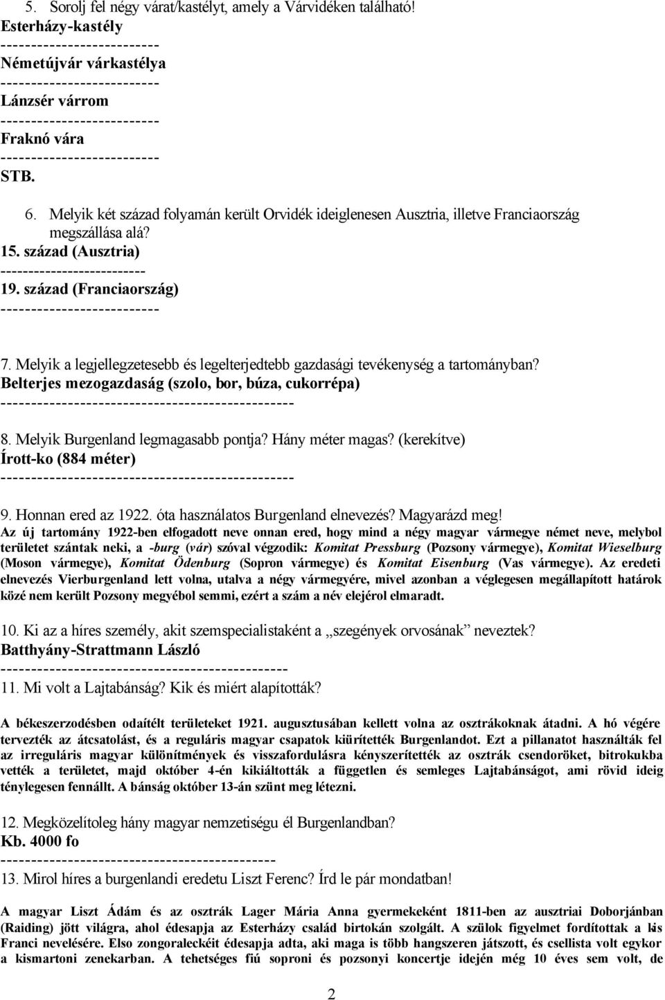 Melyik a legjellegzetesebb és legelterjedtebb gazdasági tevékenység a tartományban? Belterjes mezogazdaság (szolo, bor, búza, cukorrépa) ---------------------- 8. Melyik Burgenland legmagasabb pontja?