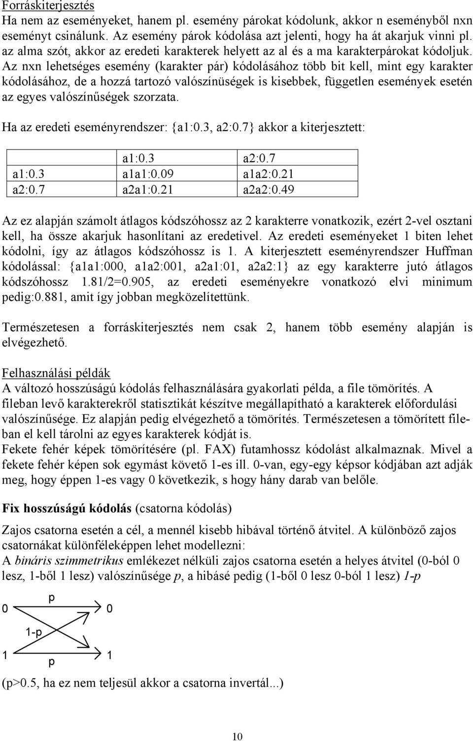 Az nxn lehetséges esemény (karakter pár) kódolásához több bit kell, mint egy karakter kódolásához, de a hozzá tartozó valószínüségek is kisebbek, független események esetén az egyes valószínűségek