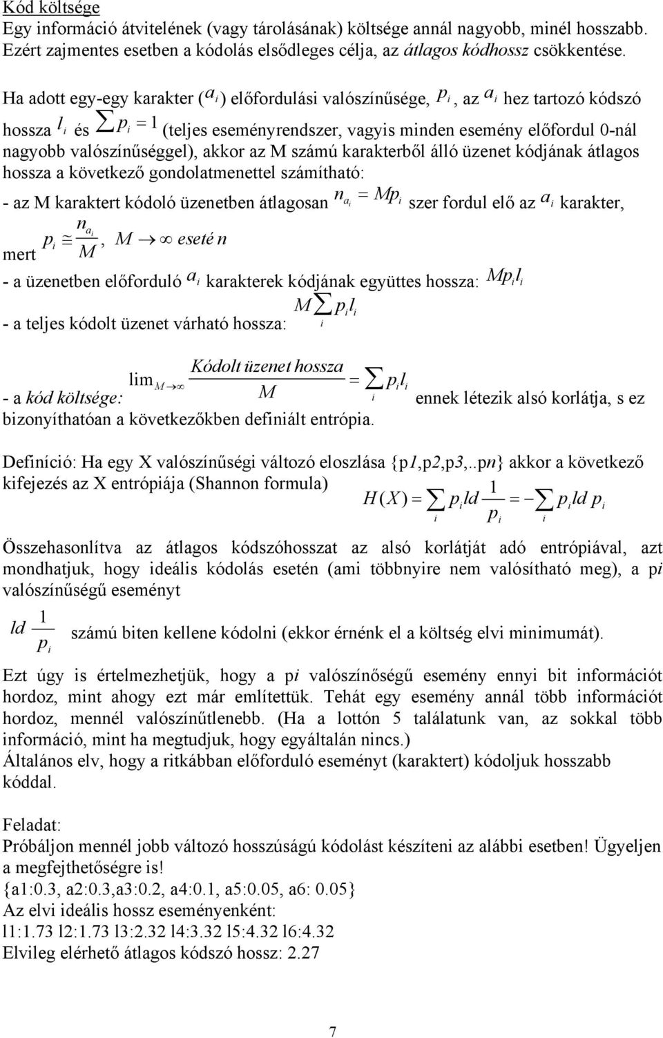 valószínűséggel), akkor az M számú karakterből álló üzenet kódjának átlagos hossza a következő gondolatmenettel számítható: - az M karaktert kódoló üzenetben átlagosan n Mp a = i i szer fordul elő az