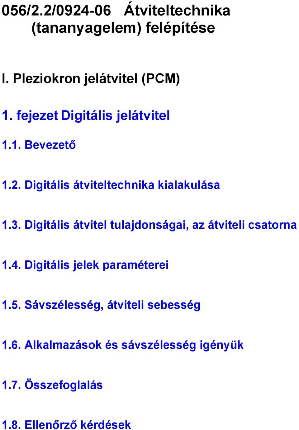 Digitális átvitel tulajdonságai, az átviteli csatorna 1.4. Digitális jelek paraméterei 1.5.