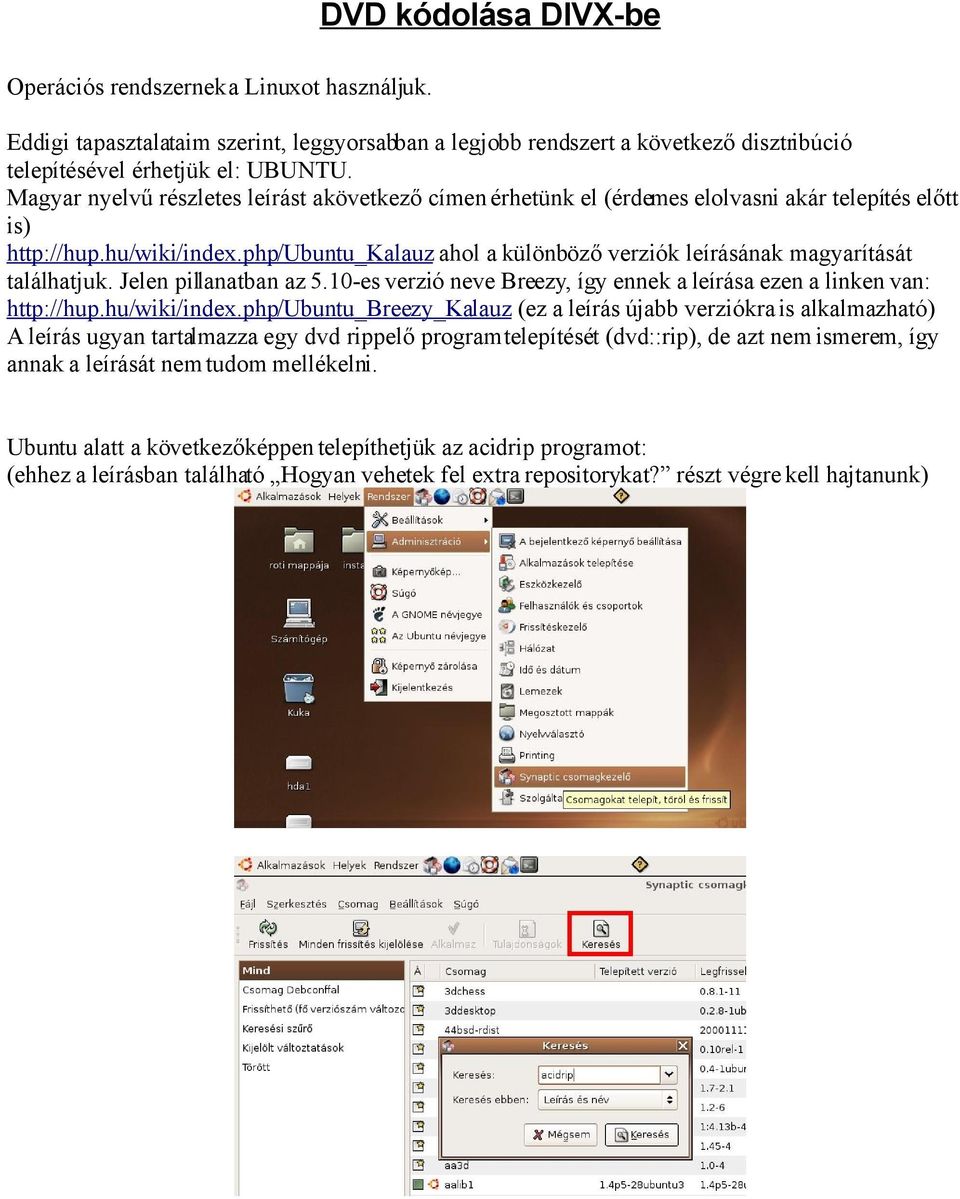 php/ubuntu_kalauz ahol a különböző verziók leírásának magyarítását találhatjuk. Jelen pillanatban az 5.10-es verzió neve Breezy, így ennek a leírása ezen a linken van: http://hup.hu/wiki/index.