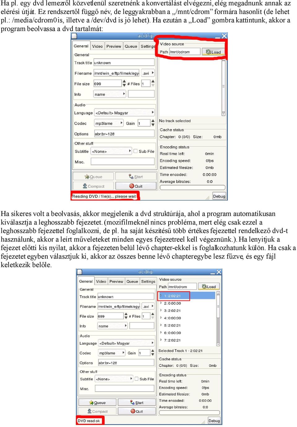 Ha ezután a Load gombra kattintunk, akkor a program beolvassa a dvd tartalmát: Ha sikeres volt a beolvasás, akkor megjelenik a dvd struktúrája, ahol a program automatikusan kiválasztja a leghosszabb