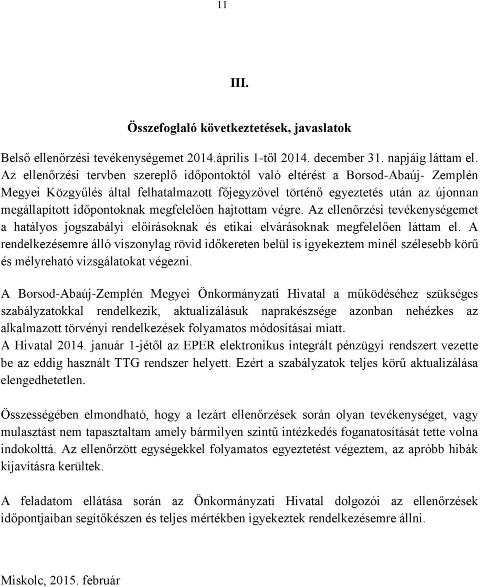 megfelelően hajtottam végre. Az ellenőrzési tevékenységemet a hatályos jogszabályi előírásoknak és etikai elvárásoknak megfelelően láttam el.