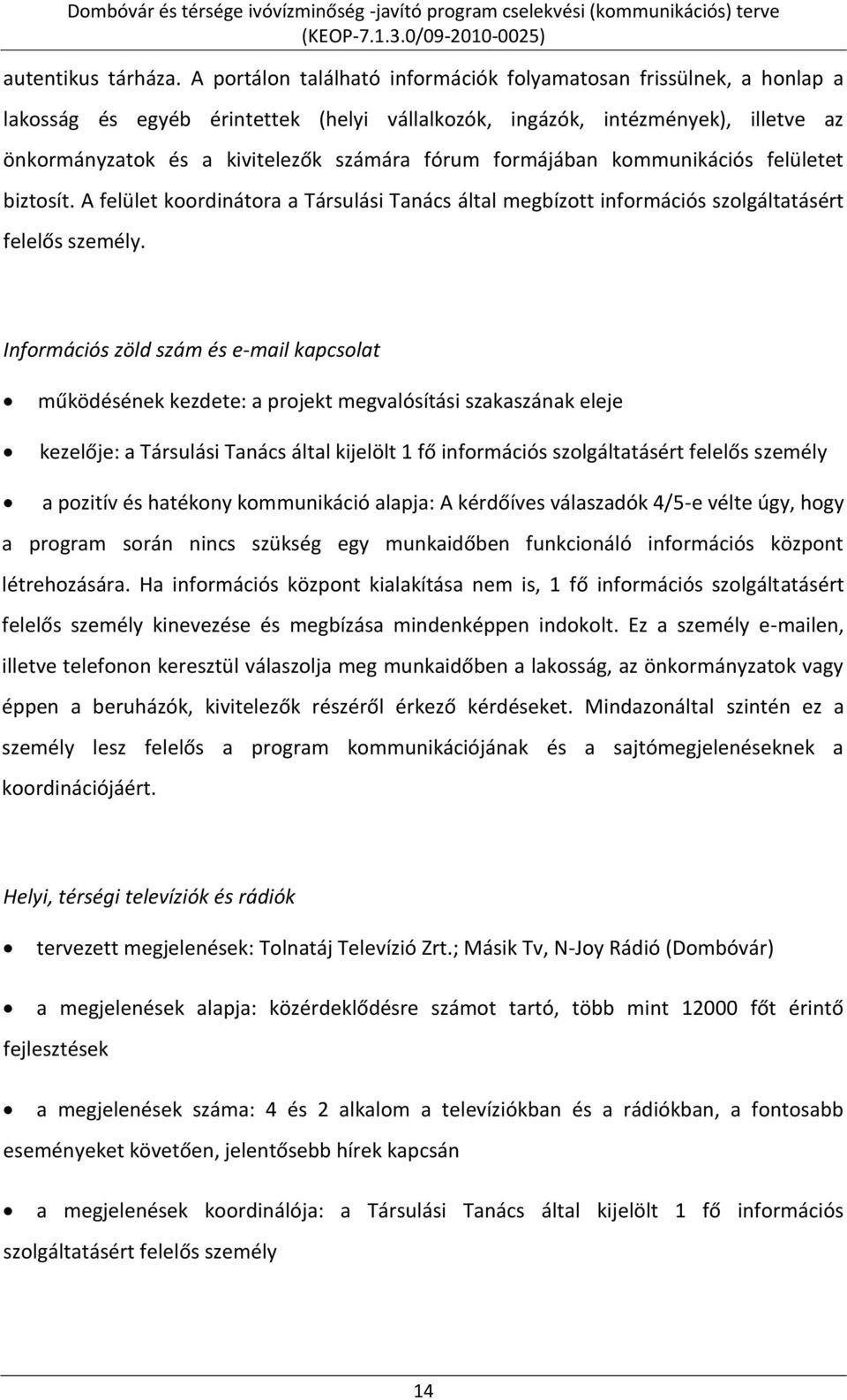 formájában kommunikációs felületet biztosít. A felület koordinátora a Társulási Tanács által megbízott információs szolgáltatásért felelős személy.