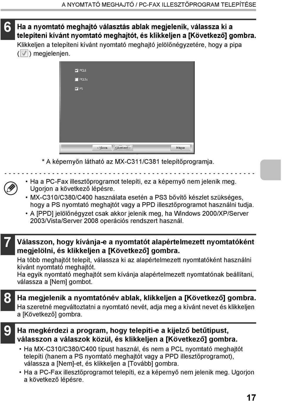 Ha a PC-Fax illesztőprogramot telepíti, ez a képernyő nem jelenik meg. Ugorjon a következő lépésre.