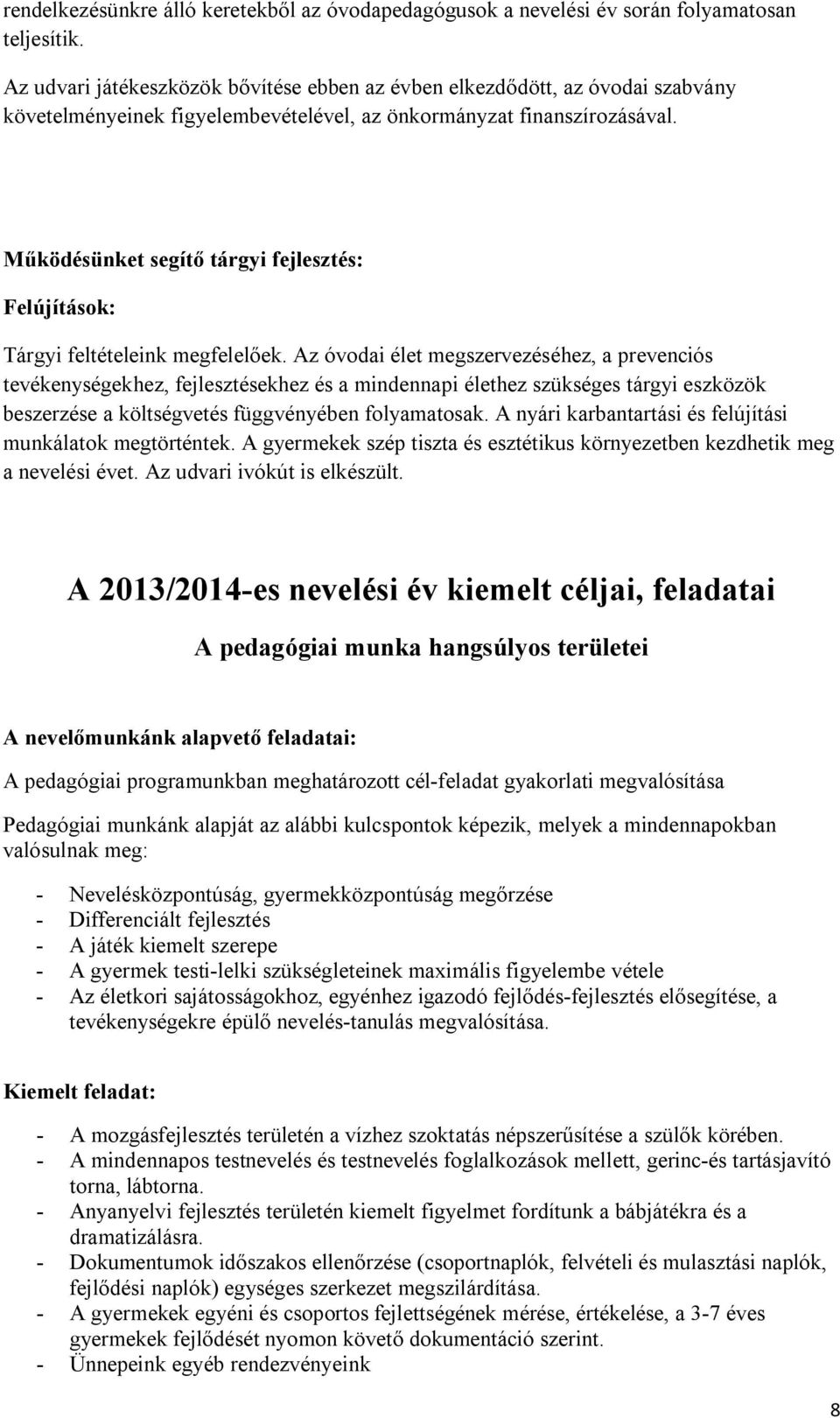 Működésünket segítő tárgyi fejlesztés: Felújítások: Tárgyi feltételeink megfelelőek.