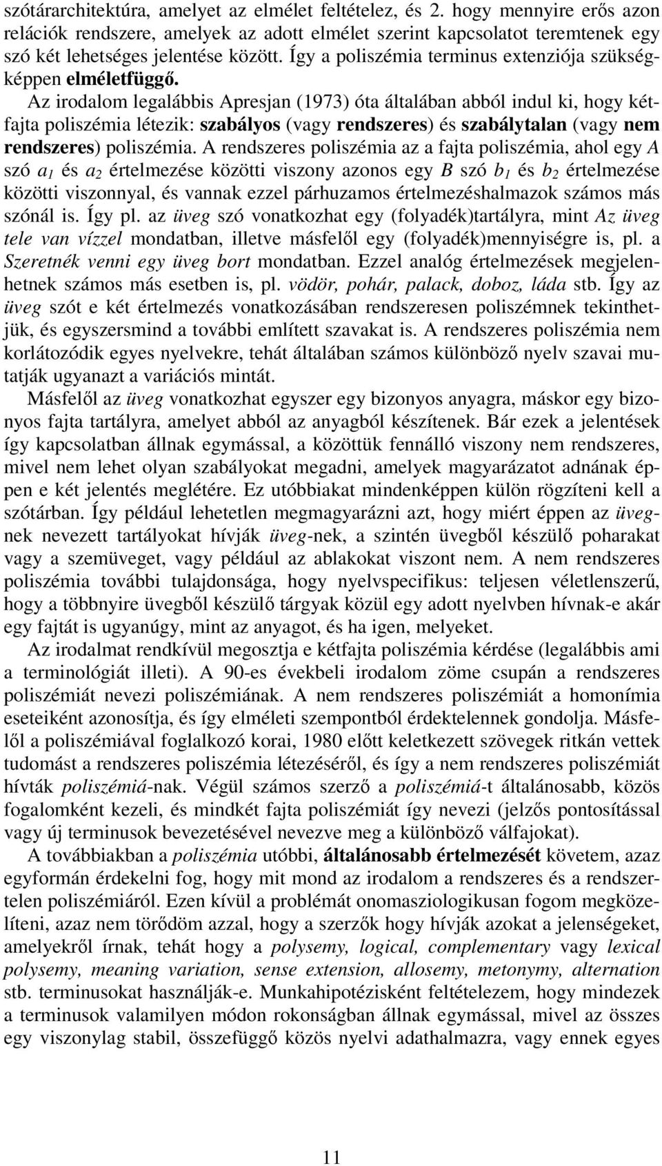 Az irodalom legalábbis Apresjan (1973) óta általában abból indul ki, hogy kétfajta poliszémia létezik: szabályos (vagy rendszeres) és szabálytalan (vagy nem rendszeres) poliszémia.