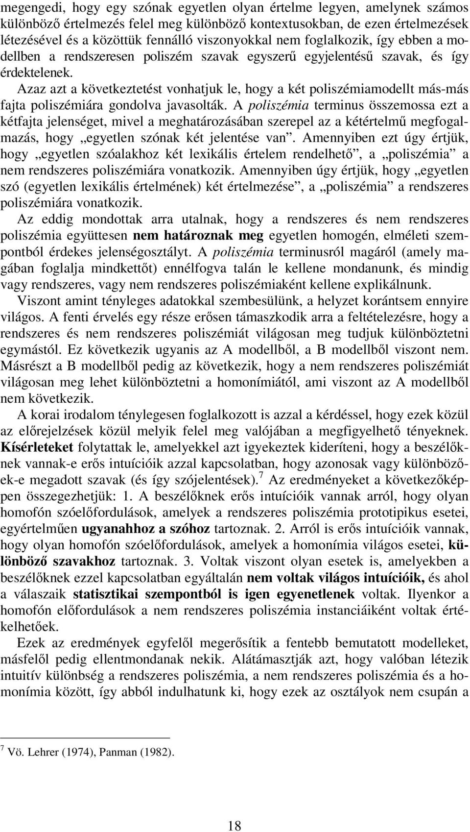 Azaz azt a következtetést vonhatjuk le, hogy a két poliszémiamodellt más-más fajta poliszémiára gondolva javasolták.