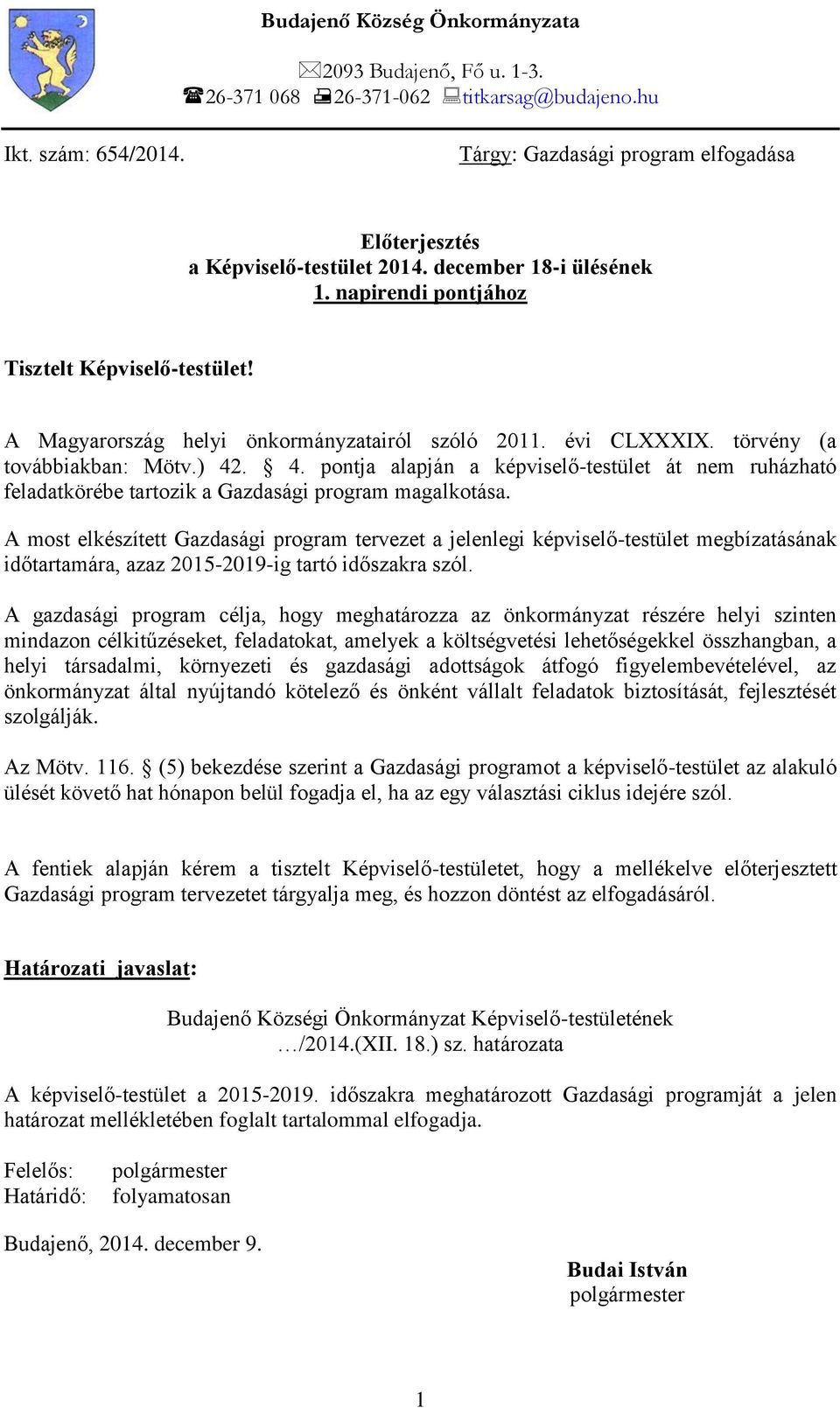 . 4. pontja alapján a képviselő-testület át nem ruházható feladatkörébe tartozik a Gazdasági program magalkotása.