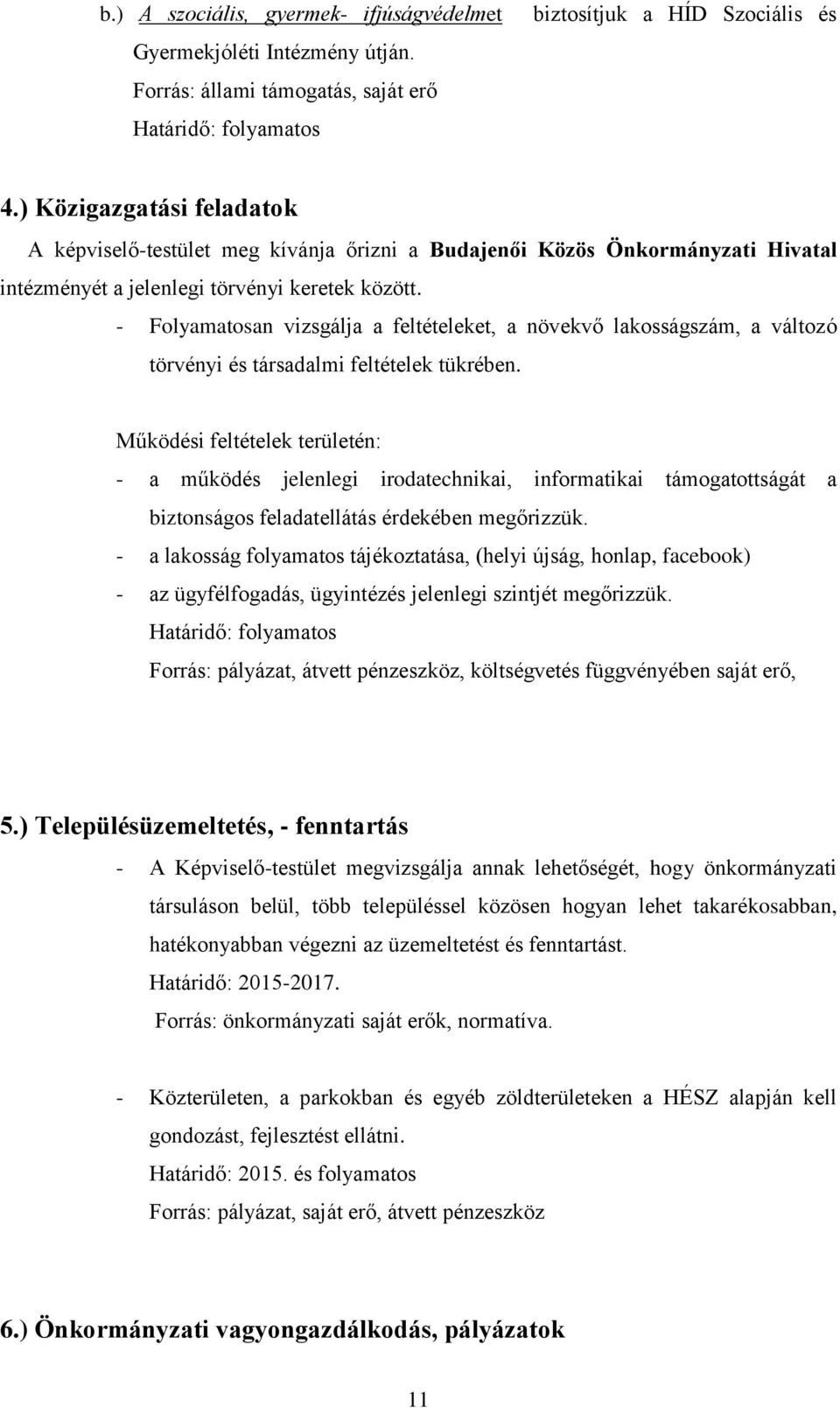 - Folyamatosan vizsgálja a feltételeket, a növekvő lakosságszám, a változó törvényi és társadalmi feltételek tükrében.